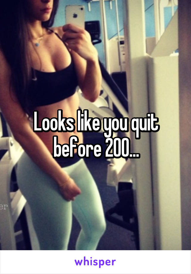 Looks like you quit before 200...