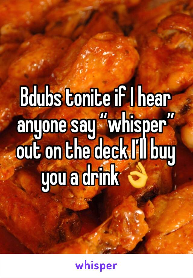 Bdubs tonite if I hear anyone say “whisper” out on the deck I’ll buy you a drink 👌