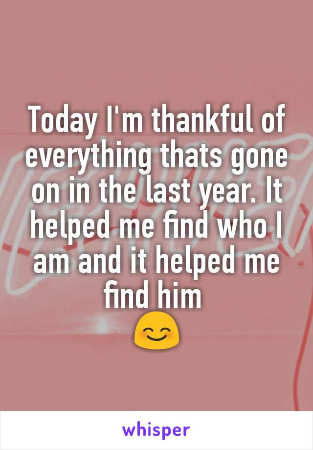 Today I'm thankful of everything thats gone on in the last year. It helped me find who I am and it helped me find him 
😊