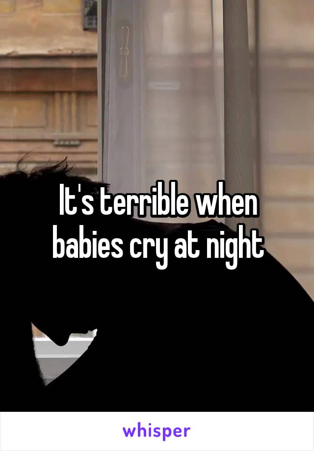 It's terrible when babies cry at night