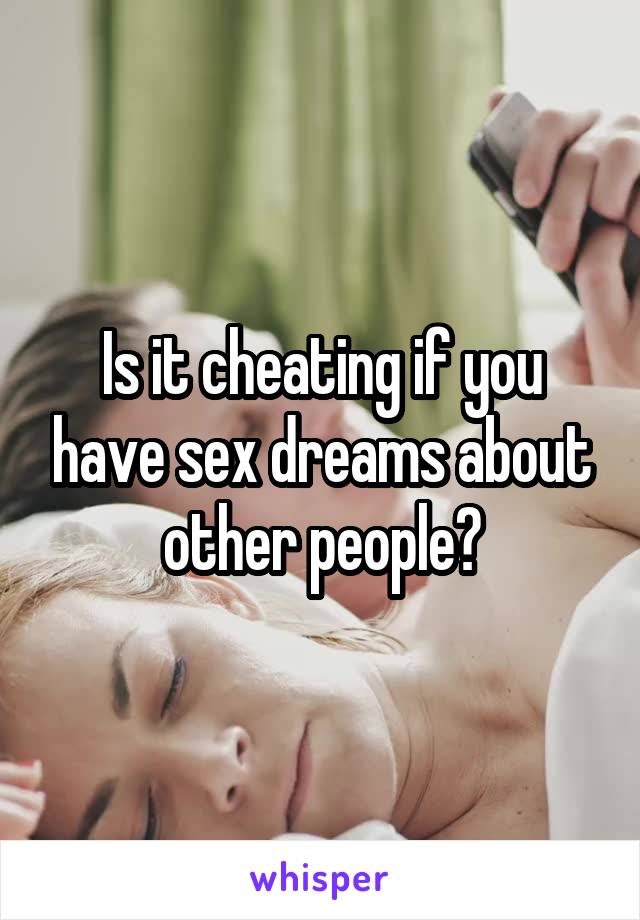 Is it cheating if you have sex dreams about other people?