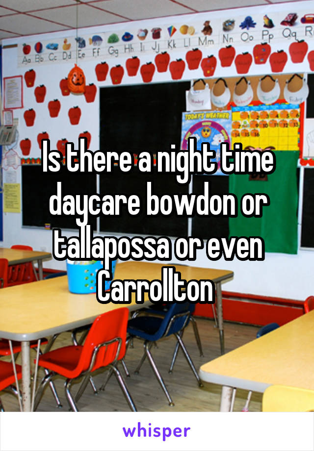 Is there a night time daycare bowdon or tallapossa or even Carrollton 