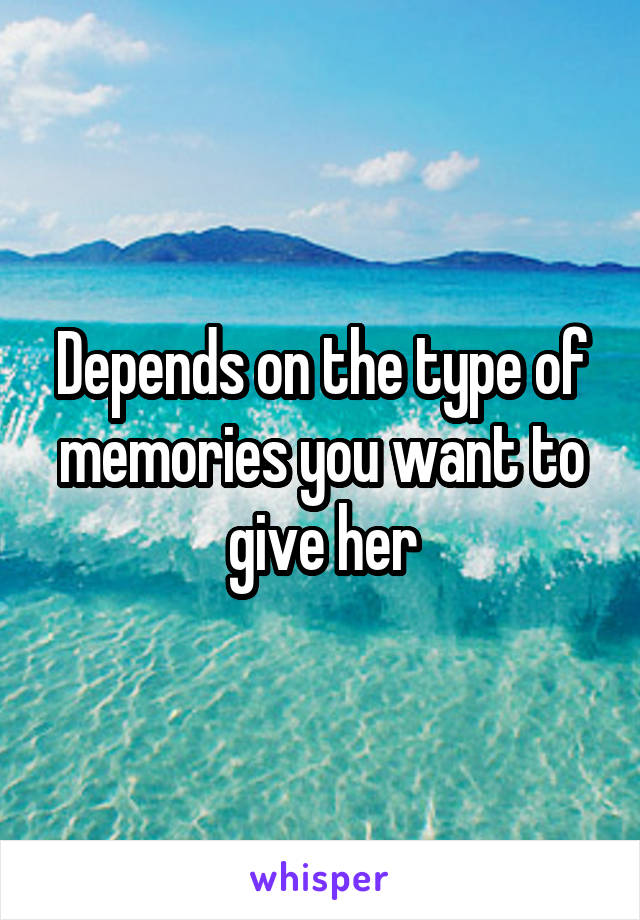 Depends on the type of memories you want to give her