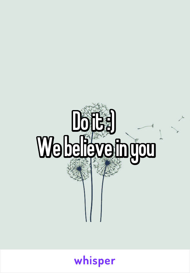 Do it :) 
We believe in you