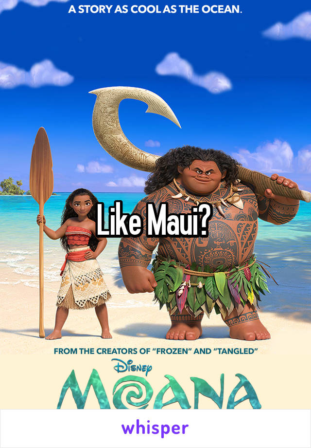 Like Maui? 