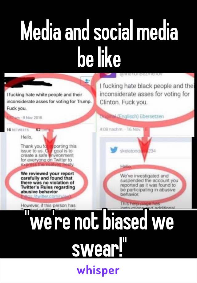 Media and social media be like





"we're not biased we swear!"
