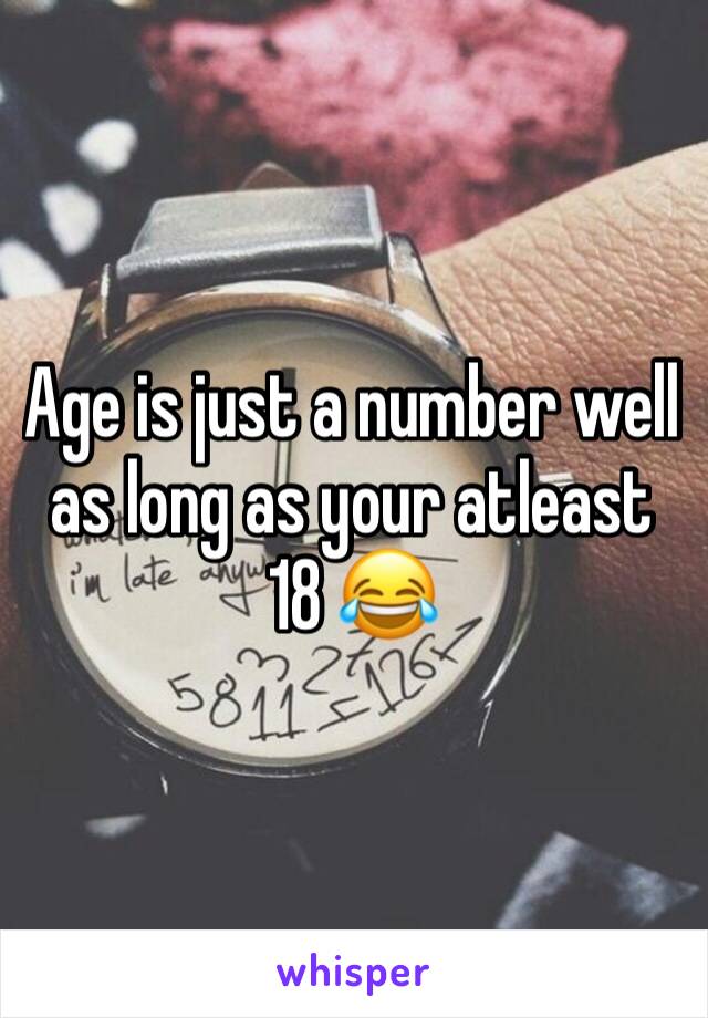 Age is just a number well as long as your atleast 18 😂