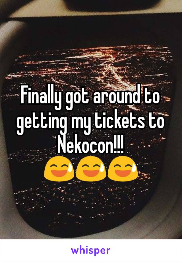 Finally got around to getting my tickets to Nekocon!!!
😅😅😅