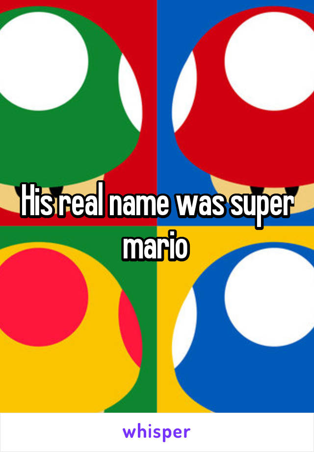 His real name was super mario 