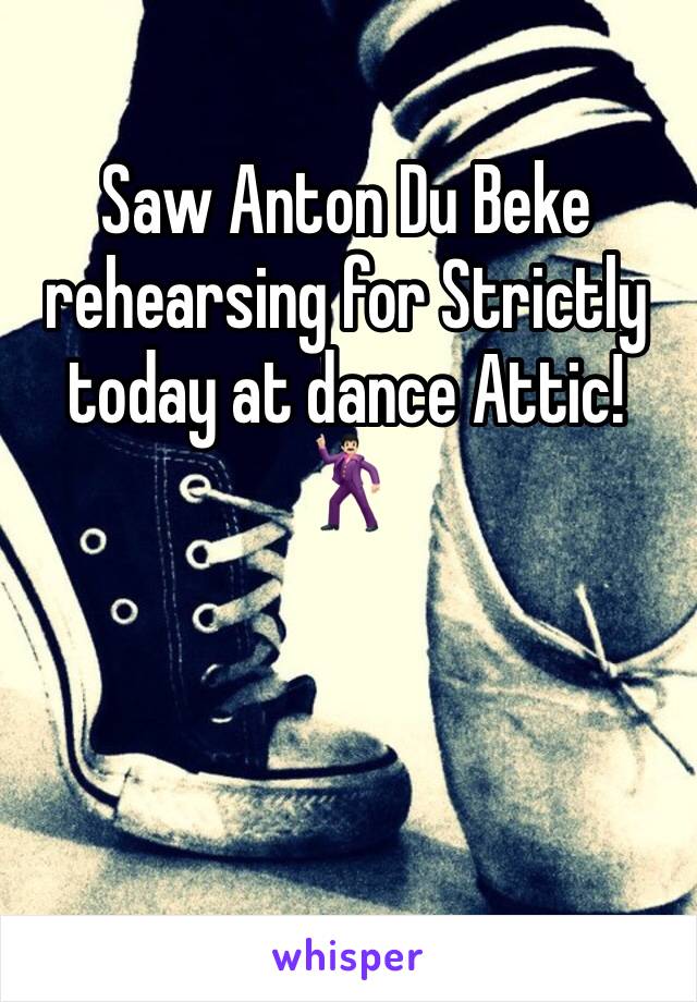 Saw Anton Du Beke rehearsing for Strictly today at dance Attic! 
🕺🏻