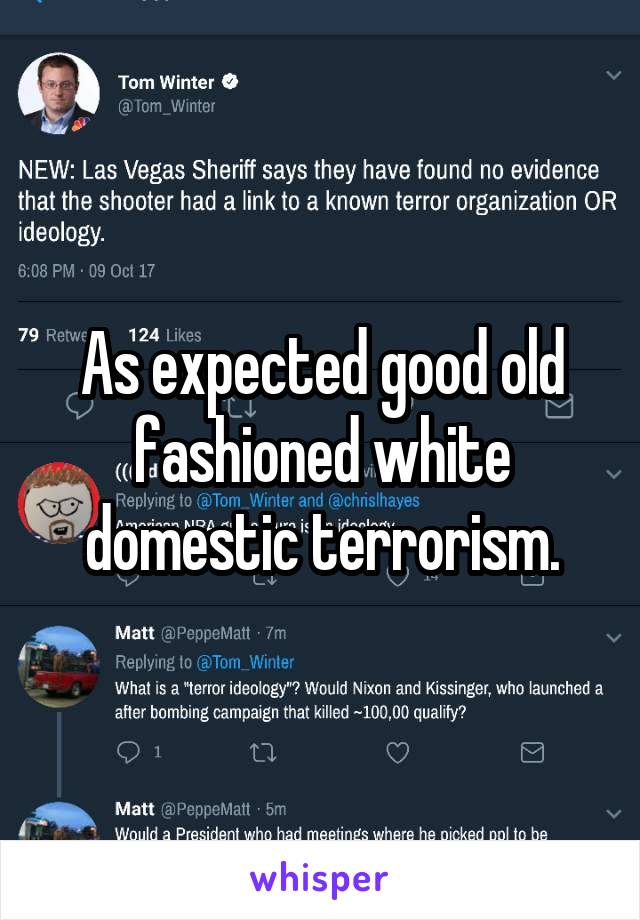 As expected good old fashioned white domestic terrorism.