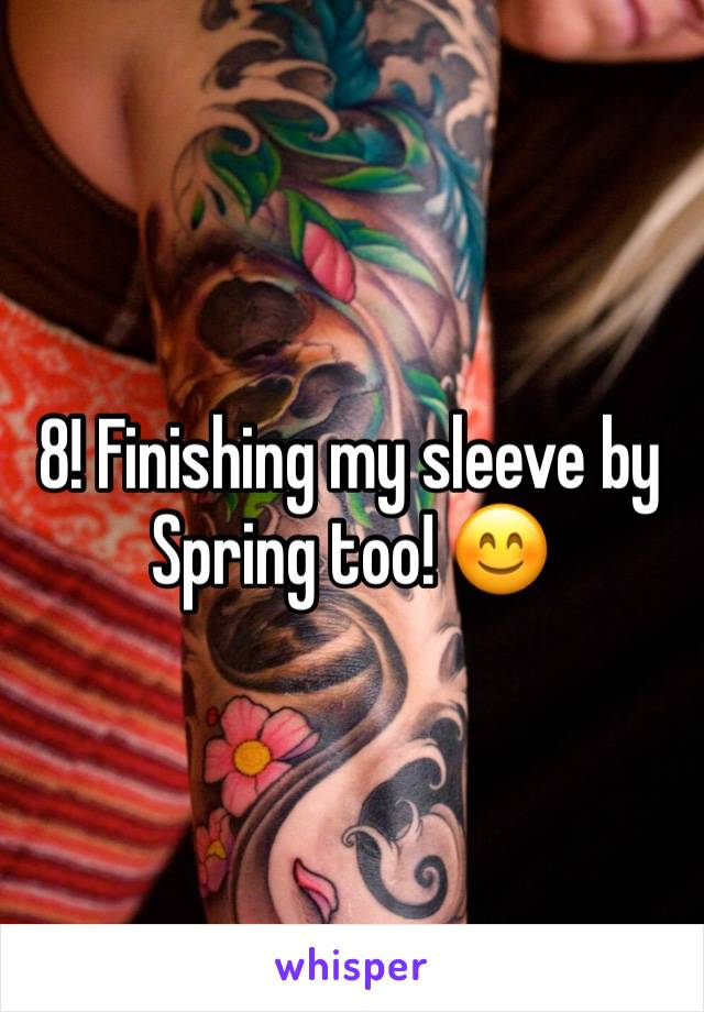 8! Finishing my sleeve by Spring too! 😊