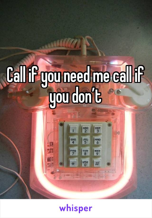 Call if you need me call if you don’t 