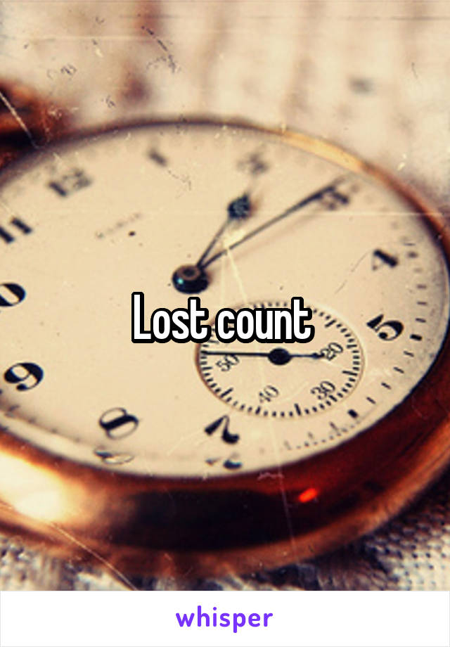 Lost count 