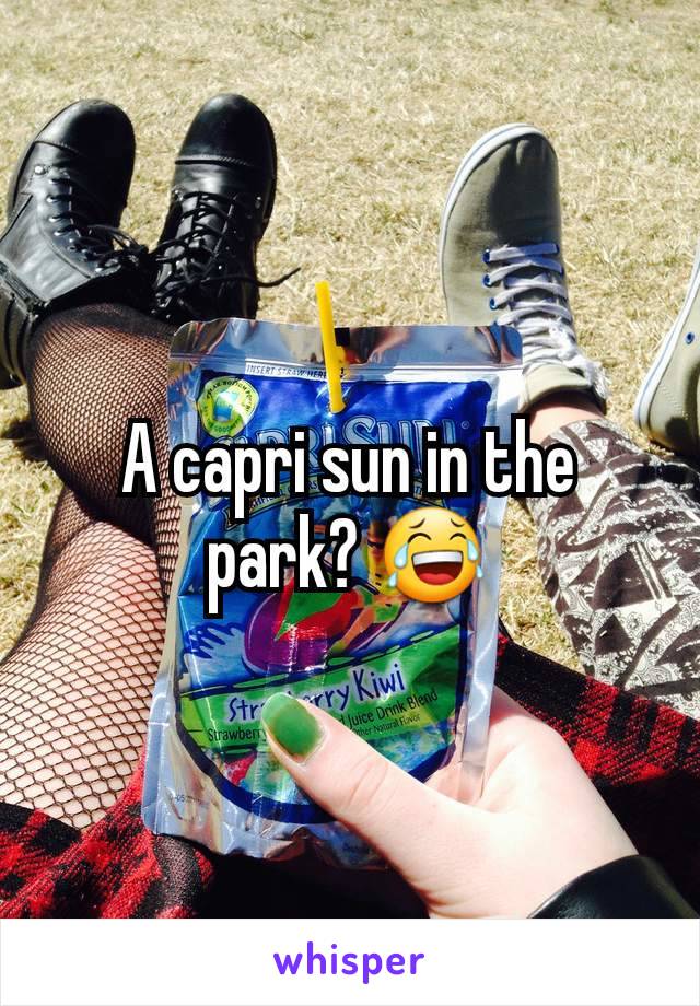 A capri sun in the park? 😂