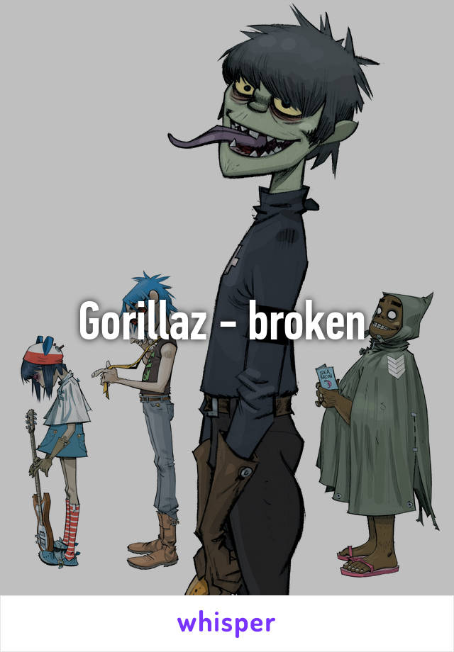 Gorillaz - broken 