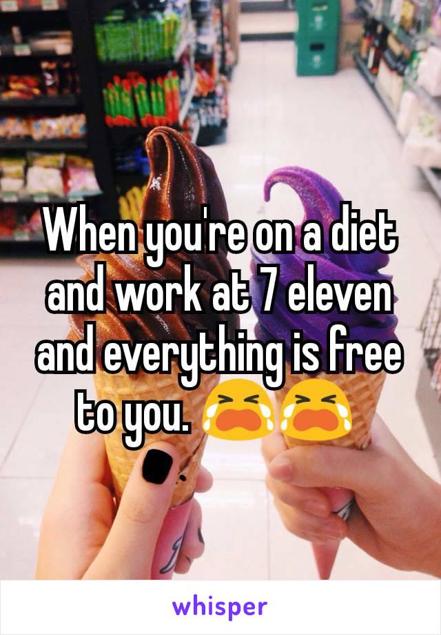 When you're on a diet and work at 7 eleven and everything is free to you. 😭😭 