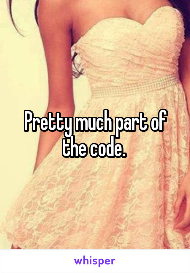 Pretty much part of the code. 