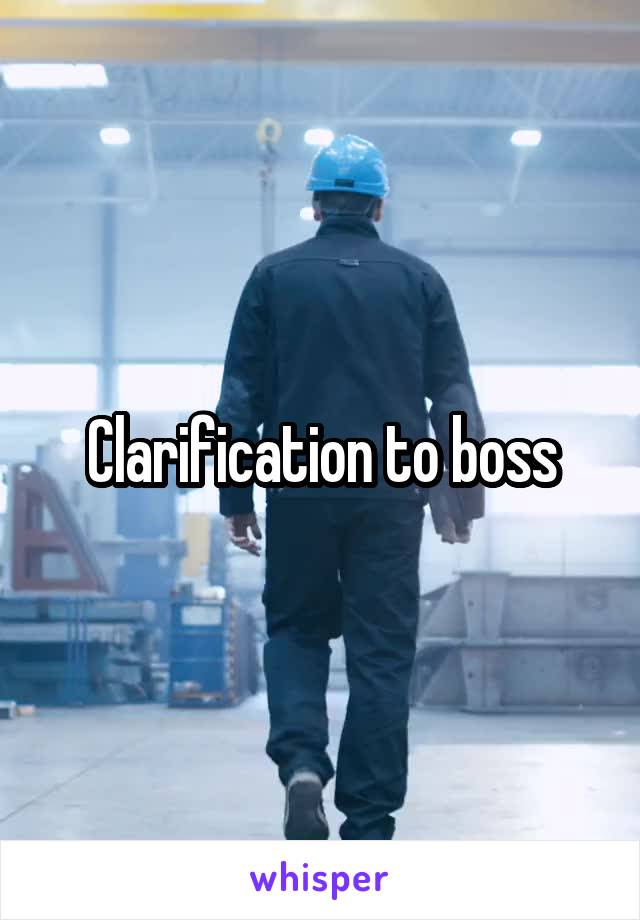 Clarification to boss