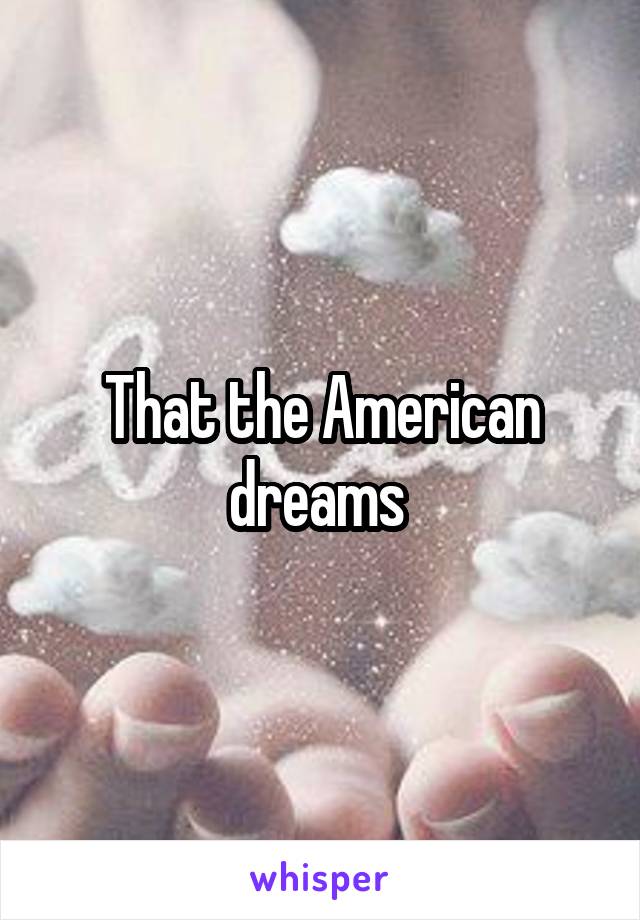 That the American dreams 