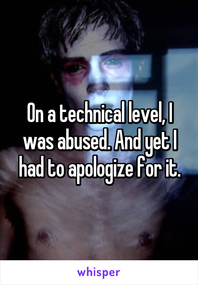 On a technical level, I was abused. And yet I had to apologize for it.