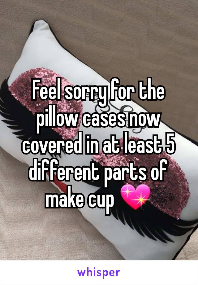 Feel sorry for the pillow cases now covered in at least 5 different parts of make cup 💖