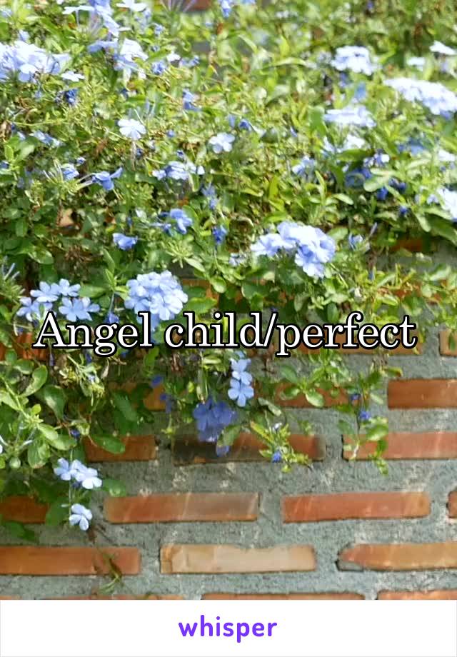 Angel child/perfect 