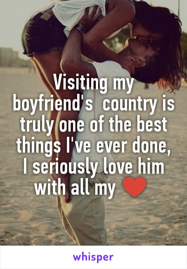 Visiting my boyfriend's  country is truly one of the best things I've ever done, I seriously love him with all my ♥ 