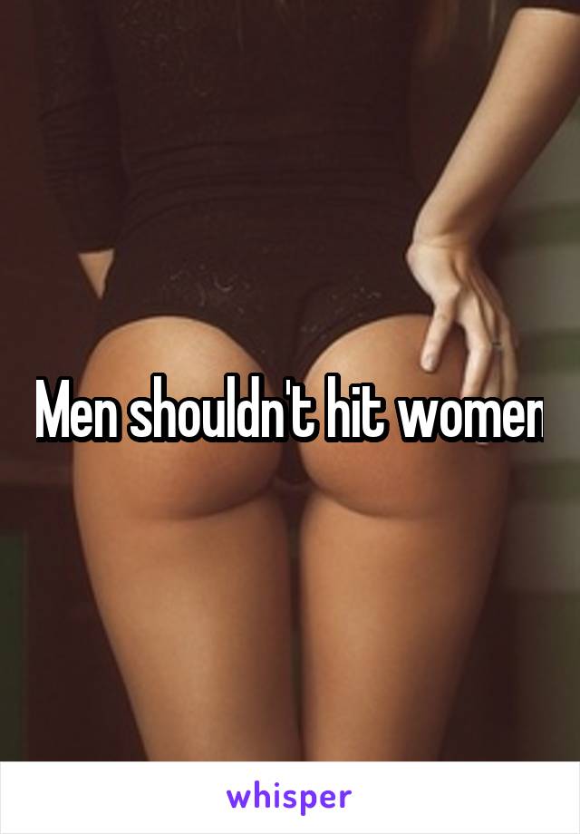 Men shouldn't hit women