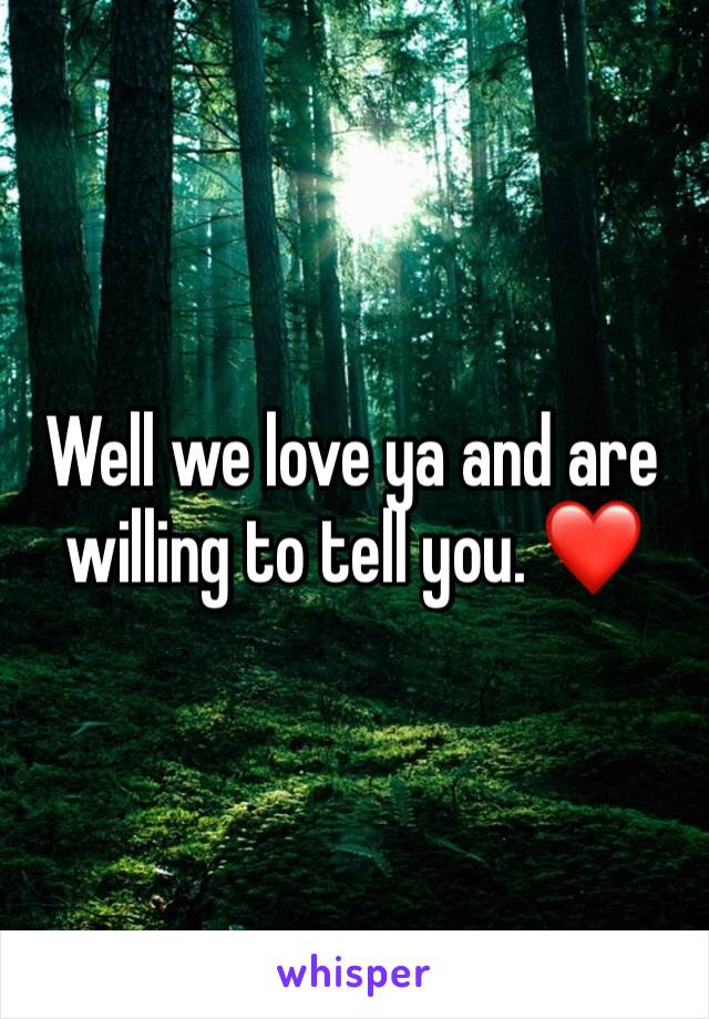 Well we love ya and are willing to tell you. ❤️
