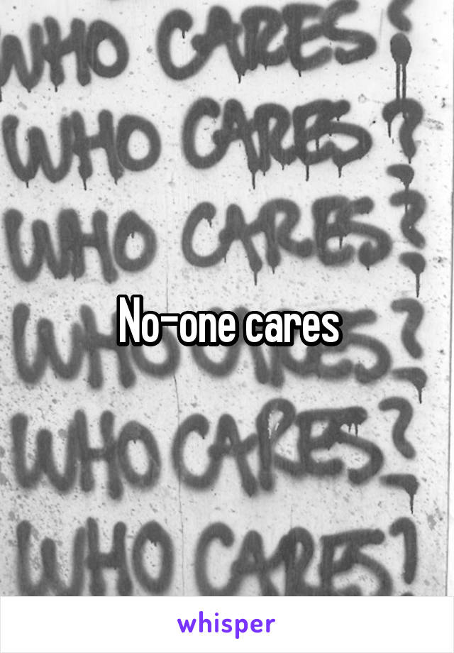 No-one cares
