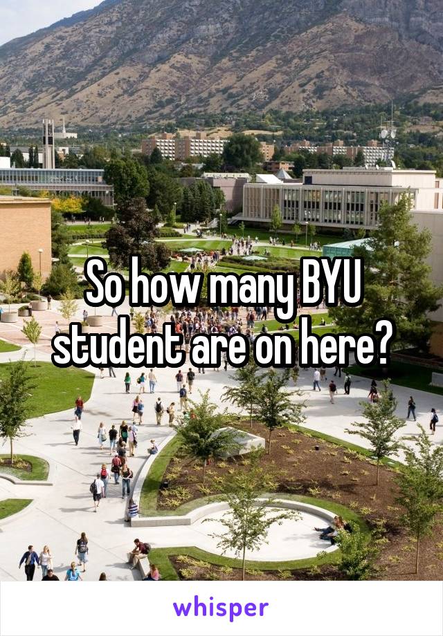 So how many BYU student are on here?