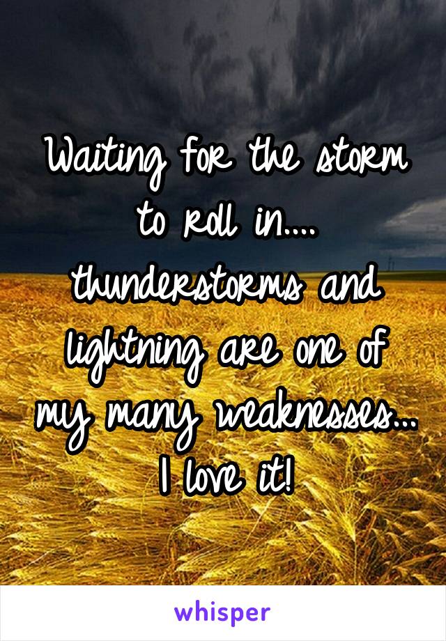Waiting for the storm to roll in.... thunderstorms and lightning are one of my many weaknesses... I love it!