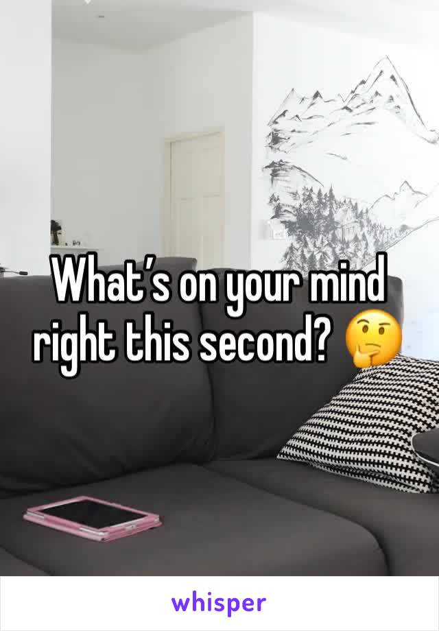 What’s on your mind right this second? 🤔