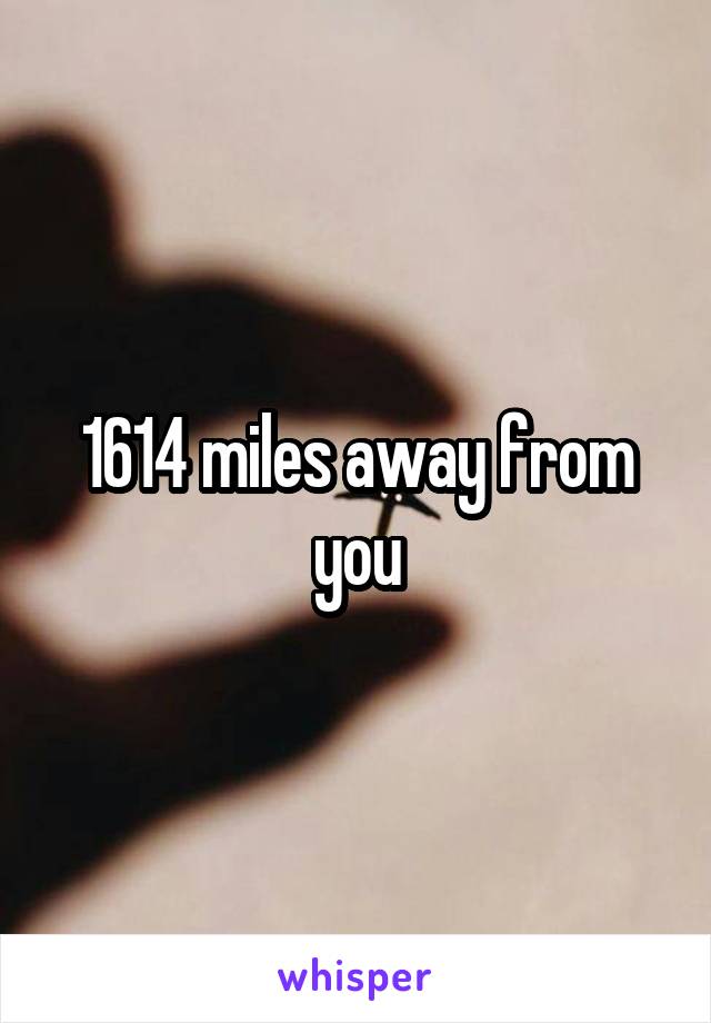 1614 miles away from you