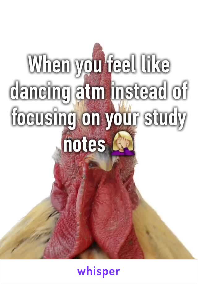 When you feel like dancing atm instead of focusing on your study notes 🤦🏼‍♀️