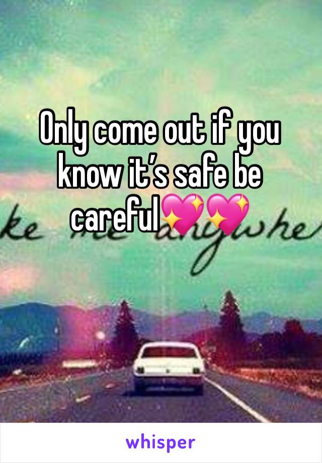 Only come out if you know it’s safe be careful💖💖