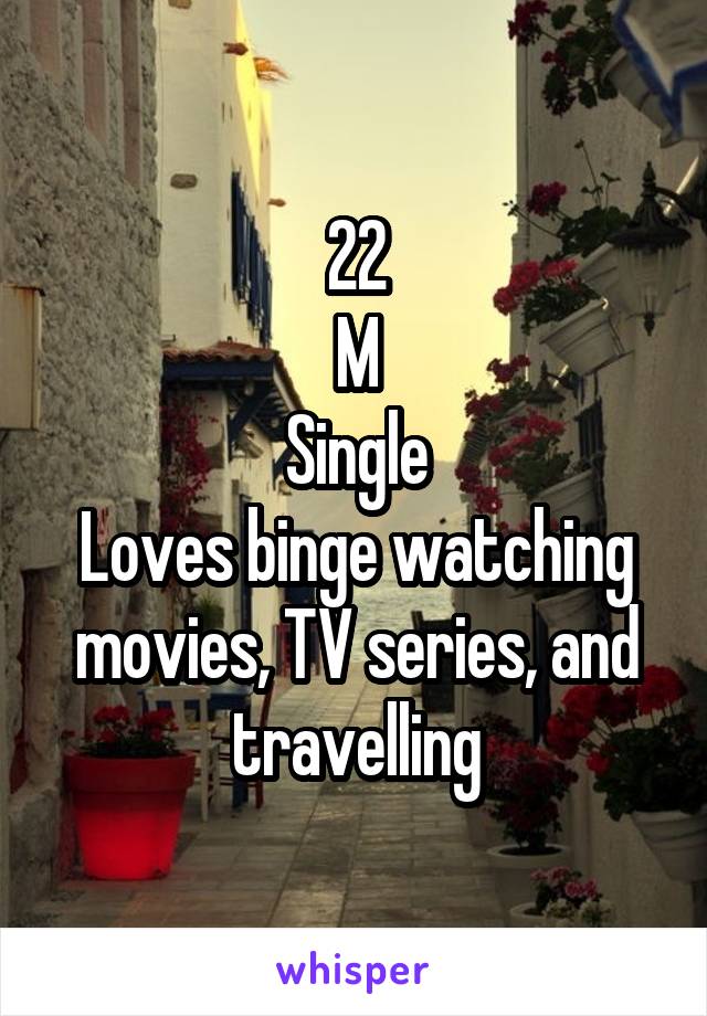 22
M
Single
Loves binge watching movies, TV series, and travelling