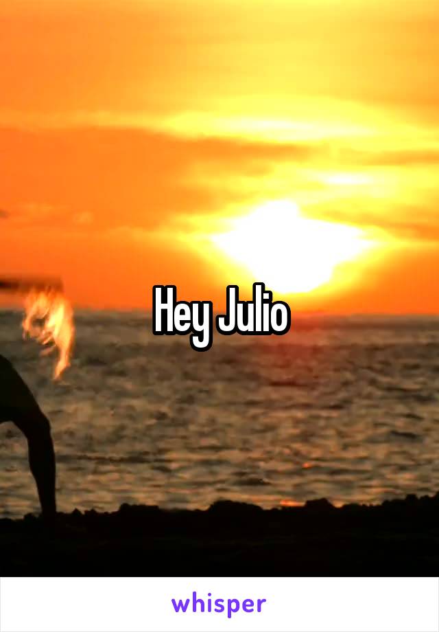 Hey Julio