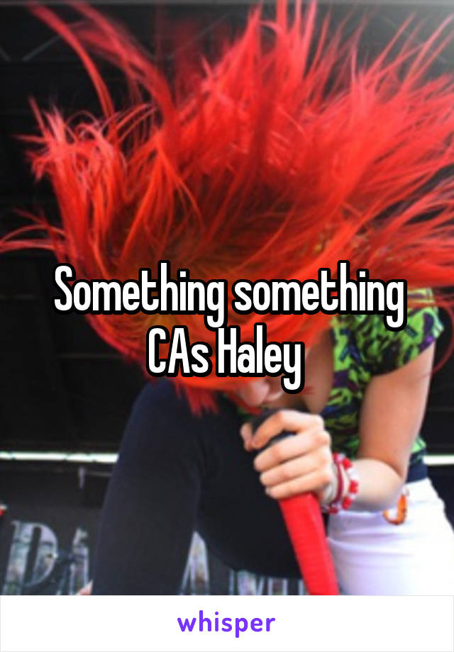 Something something CAs Haley 
