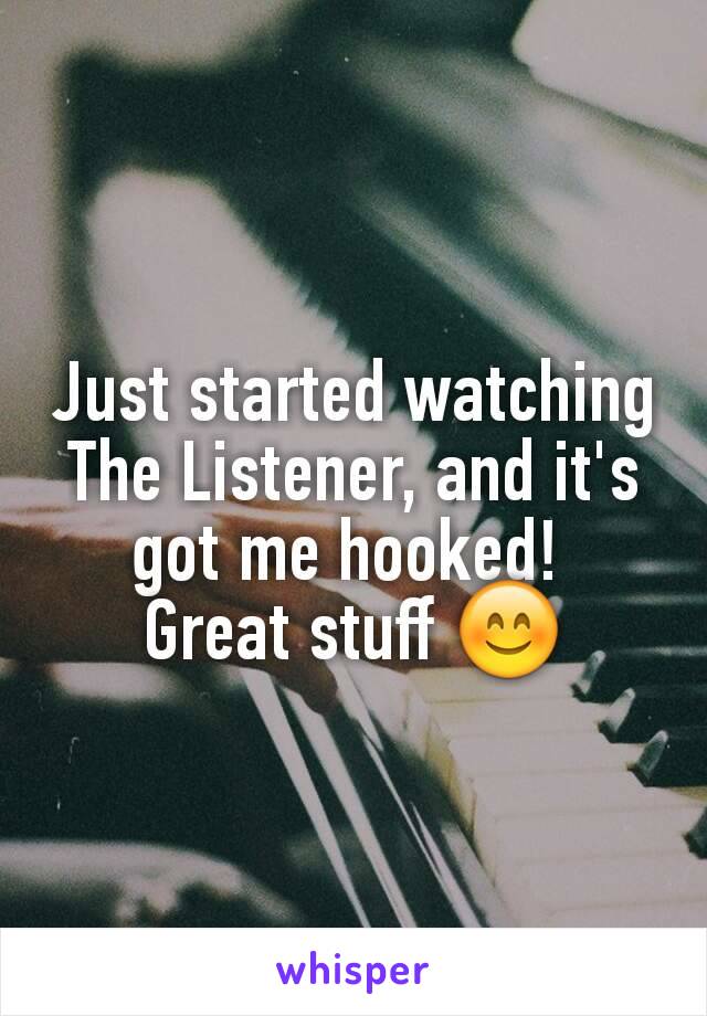 Just started watching The Listener, and it's got me hooked! 
Great stuff 😊