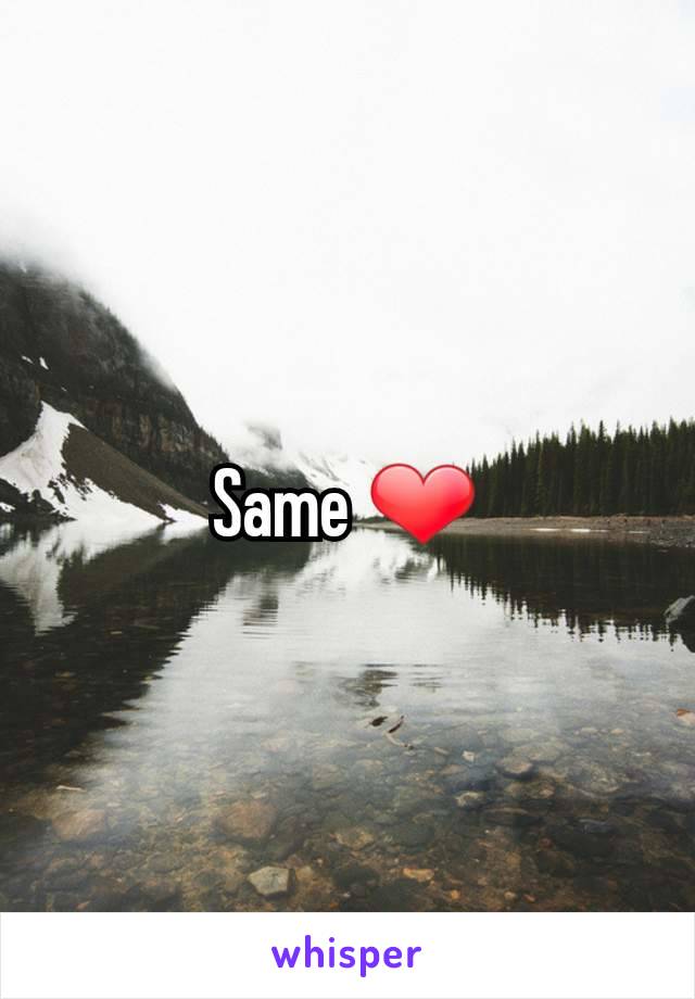 Same ❤