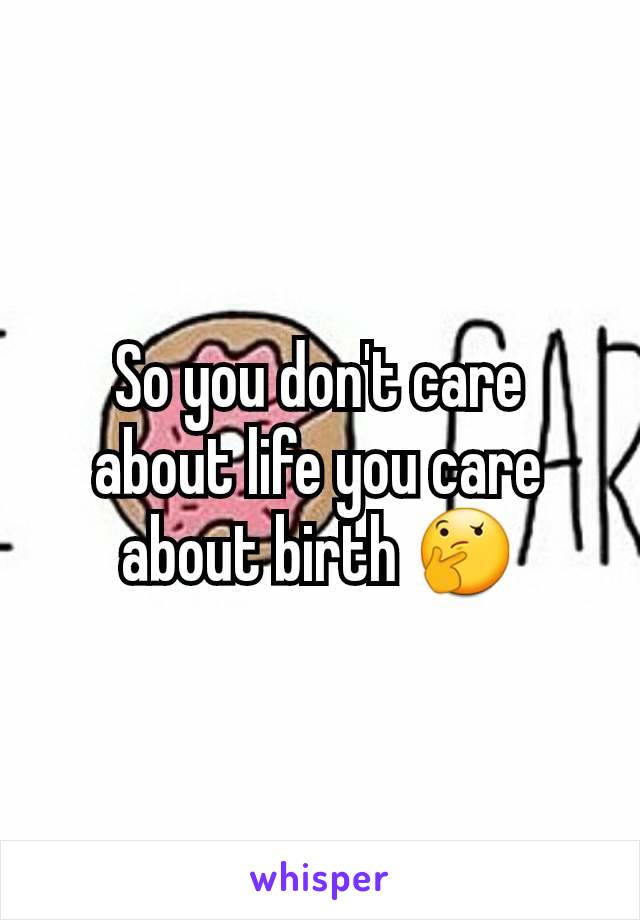 So you don't care about life you care about birth 🤔