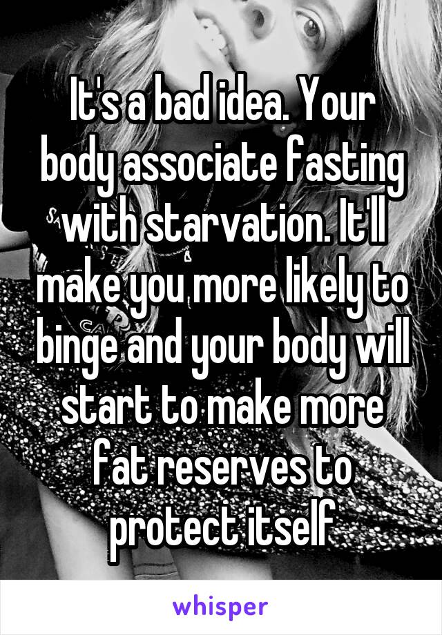 It's a bad idea. Your body associate fasting with starvation. It'll make you more likely to binge and your body will start to make more fat reserves to protect itself
