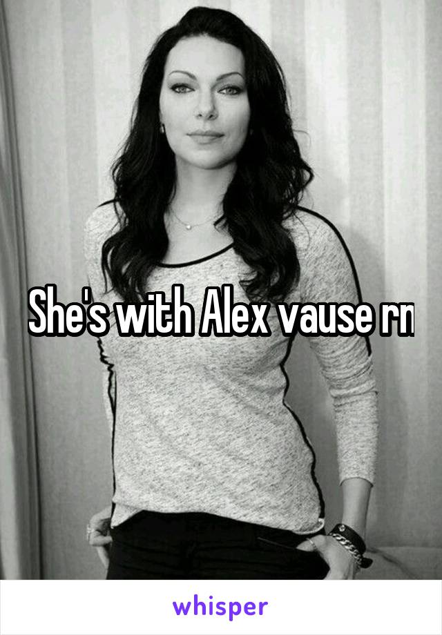 She's with Alex vause rn