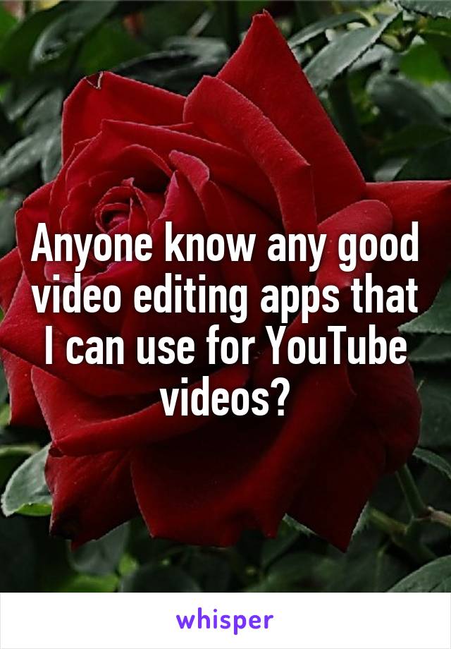 Anyone know any good video editing apps that I can use for YouTube videos?