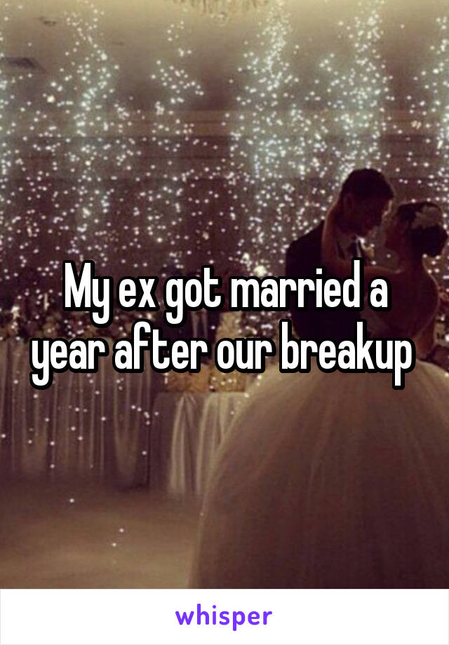 My ex got married a year after our breakup 