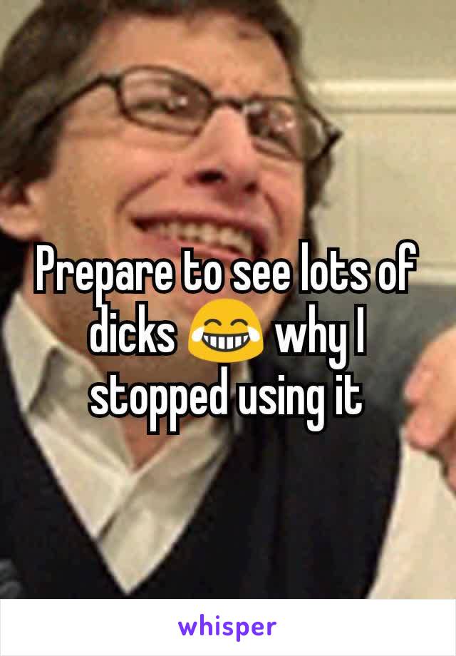 Prepare to see lots of dicks 😂 why I stopped using it