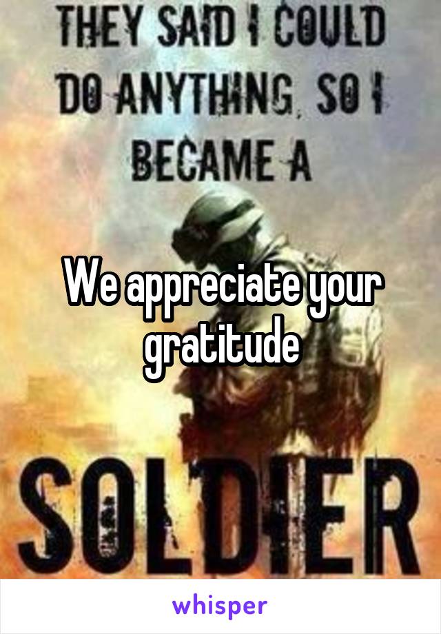 We appreciate your gratitude