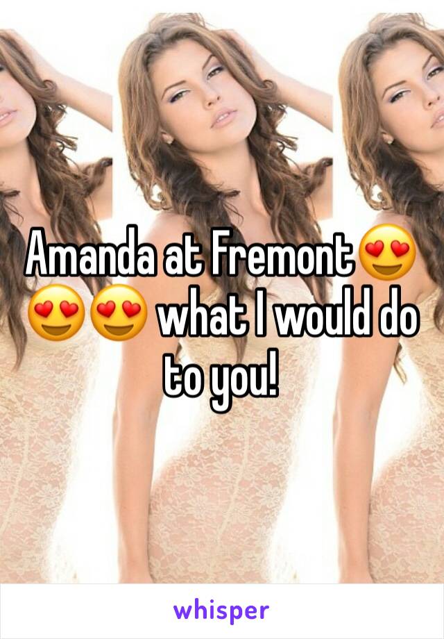 Amanda at Fremont😍😍😍 what I would do to you!